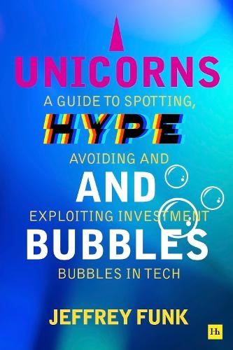 Бумажная книга «Unicorns, Hype, and Bubbles: A guide to spotting, avoiding, and exploiting investment bubbles in tech», автор Джеффри Фанк - фото №1