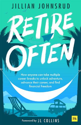 Бумажная книга «Retire Often: How anyone can take multiple career breaks to unlock adventure, advance their career, and find financial freedom», автор Джиллиан Джонсруд - фото №1