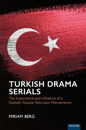 Бумажная книга «Turkish Drama Serials: The Importance and Influence of a Globally Popular Television Phenomenon», автор Мириам Берг - фото №1