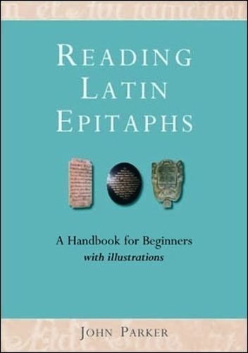 [object Object] «Reading Latin Epitaphs: A Handbook for Beginners, New Edition with Illustrations», автор Джон Паркер - фото №1