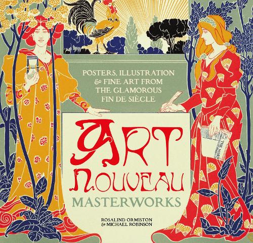 Бумажная книга «Art Nouveau: Posters, Illustration & Fine Art from the Glamorous Fin de Siècle», авторов Майкл Робинсон, Розалинд Ормистон - фото №1