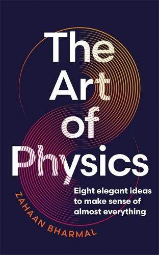 [object Object] «The Art of Physics: Eight elegant ideas to make sense of almost everything», автор Захан Бхармал - фото №1