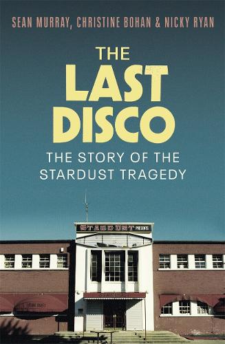 Паперова книга «The Last Disco: The story of the Stardust tragedy», авторів Крістін Бохан, Нікі Райан, Шон Мюррей - фото №1