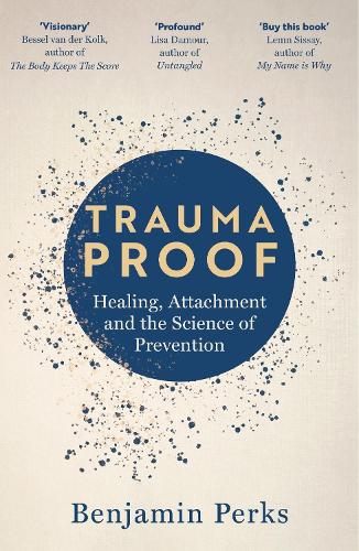 Бумажная книга «Trauma Proof: Healing, Attachment and the Science of Prevention», автор Бенджамин Перкс - фото №1