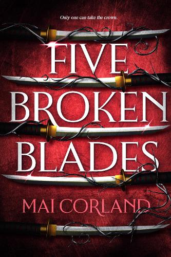 Паперова книга «Five Broken Blades: Discover the instant Sunday Times bestselling adventure fantasy debut taking the world by storm», автор Мей Корланд - фото №1