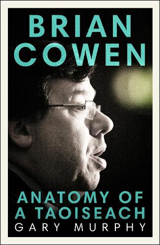 Бумажная книга «Brian Cowen: Anatomy of a Taoiseach», автор Гэри Мерфи - фото №1