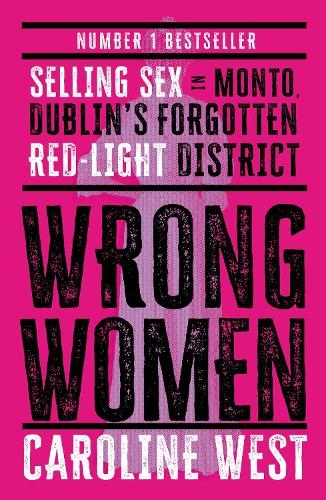 Бумажная книга «Wrong Women: Selling Sex in Monto, Dublin's Forgotten Red Light District  SHORTLISTED FOR THE IRISH BOOK AWARDS 2025», автор Кэролайн Уэст - фото №1