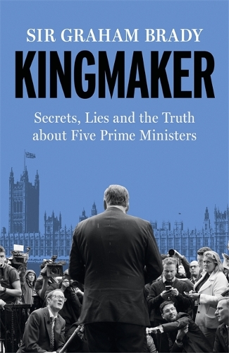 Паперова книга «Kingmaker: Secrets, Lies, and the Truth about Five Prime Ministers», автор Грем Бреді - фото №1