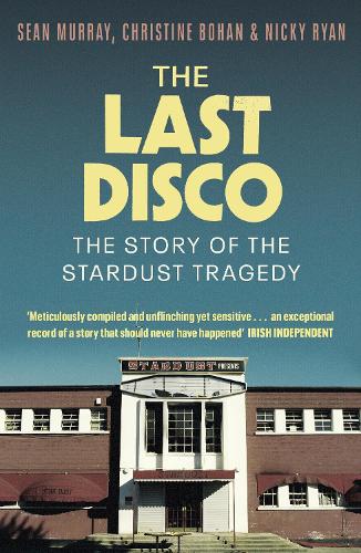 Паперова книга «The Last Disco: The story of the Stardust tragedy», авторів Крістін Бохан, Нікі Райан, Шон Мюррей - фото №1