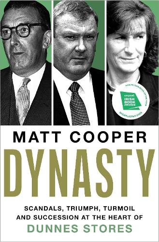 Бумажная книга «Dynasty: Scandals, Triumph, Turmoil and Succession at the heart of Dunnes Stores  SHORTLISTED FOR THE IRISH BOOK AWARDS 2025», автор Мэтт Купер - фото №1