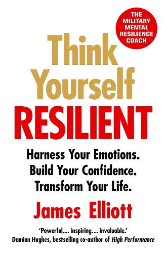Бумажная книга «Think Yourself Resilient: Harness Your Emotions. Build Your Confidence. Transform Your Life.», автор Джеймс Эллиотт - фото №1