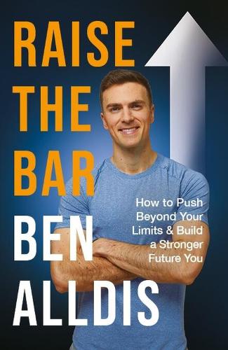 Бумажная книга «Raise The Bar: How to Push Beyond Your Limits and Build a Stronger Future You», автор Бен Аллдис - фото №1