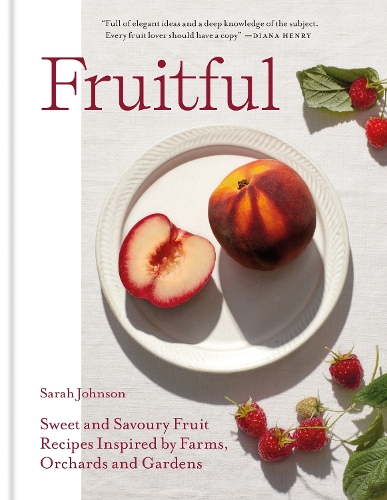 Бумажная книга «Fruitful: Sweet and Savoury Fruit Recipes Inspired by Farms, Orchards and Gardens», автор Сара Джонсон - фото №1