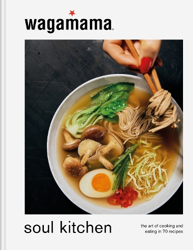 Бумажная книга «wagamama Soul Kitchen: The Art of Cooking and Eating in 70 Recipes», автор Wagamama Limited - фото №1
