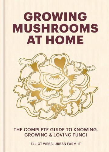 [object Object] «Growing Mushrooms at Home: The Complete Guide to Knowing, Growing and Loving Fungi», автор Еліот Вебб - фото №1