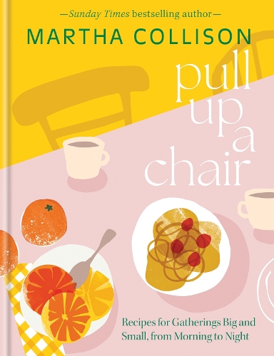 [object Object] «Pull Up a Chair: Recipes for Gatherings Big and Small, Morning to Night», автор Марта Коллісон - фото №1