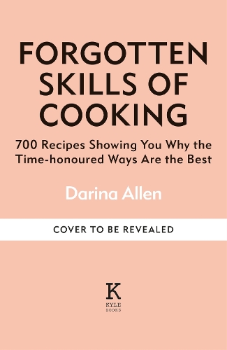 [object Object] «Forgotten Skills of Cooking: 700 Recipes Showing You Why the Time-honoured Ways Are the Best», автор Дарина Аллен - фото №1