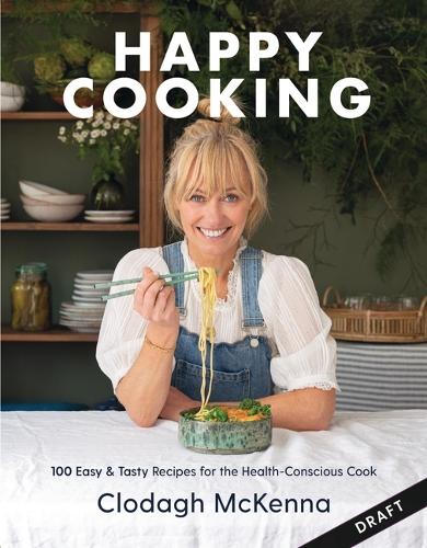 Бумажная книга «Clodagh's Happy Cooking: 100 Easy, Speedy, Healthy Recipes for Good Mood Food», автор Клодаг Маккенна - фото №1
