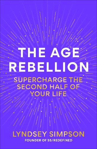 Паперова книга «The Age Rebellion: Supercharge the second half of your life», автор Ліндсі Сімпсон - фото №1