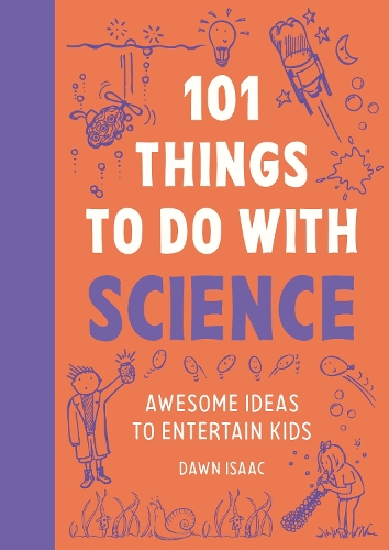 Бумажная книга «101 Things to do with Science: Awesome ideas to entertain kids», автор Доун Айзек - фото №1