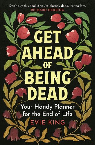 Бумажная книга «Get Ahead of Being Dead: Your Handy Planner for the End of Life», автор Иви Кинг - фото №1