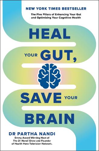 Бумажная книга «Heal Your Gut, Save Your Brain: The Five Pillars of Enhancing Your Gut and Optimizing Your Cognitive Health», автор Парта Нанди - фото №1