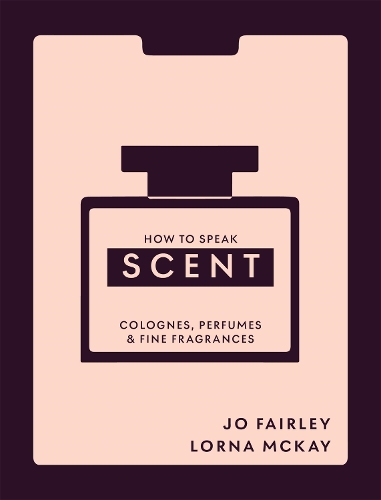 Паперова книга «How to Speak Scent: Colognes, perfumes and fine fragrances», авторів Джозефіна Фейрлі, Лорна МакКей - фото №1