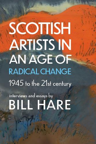 Бумажная книга «Scottish Artists in an Age of Radical Change: 1945 to the 21st Century», автор Билл Хэйр - фото №1