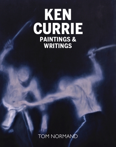 Бумажная книга «Ken Currie: Painting's & Writings», автор Том Норманд - фото №1