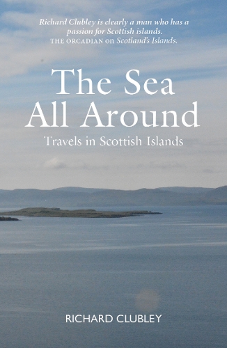 Паперова книга «The Sea All Around: A passion for Scottish islands», автор Річард Клаблі - фото №1