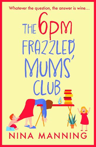 Paper book «The 6pm Frazzled Mums' Club: A BRAND NEW laugh-out-loud, relatable read from bestseller Nina Manning», author Nina Manning - фото №1
