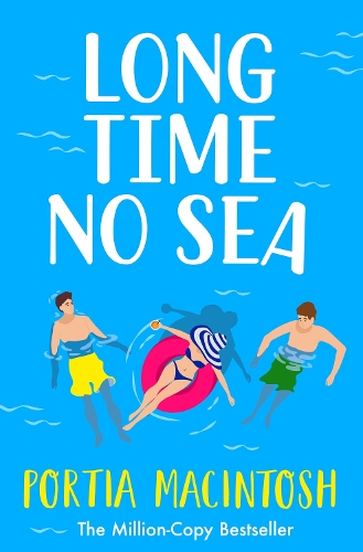 Бумажная книга «Long Time No Sea: A laugh-out-loud, sun-drenched love triangle romantic comedy from MILLION-COPY BESTSELLER Portia MacIntosh», автор Порша Макинтош - фото №1