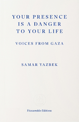 Бумажная книга «Your Presence Is a Danger to Your Life: Voices from Gaza», автор Самар Язбек - фото №1