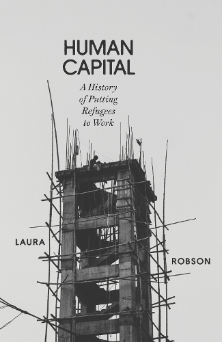 Бумажная книга «Human Capital: A History of Putting Refugees to Work», автор Лаура Робсон - фото №1