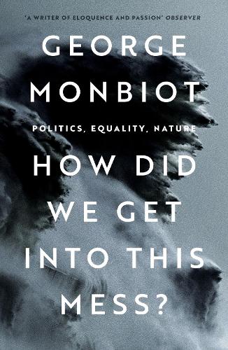 Бумажная книга «How Did We Get Into This Mess?: Politics, Equality, Nature», автор Джордж Монбио - фото №1