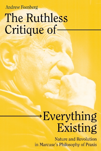 Бумажная книга «The Ruthless Critique of Everything Existing: Nature and Revolution in Marcuse's Philosophy of Praxis», автор Эндрю Файнберг - фото №1