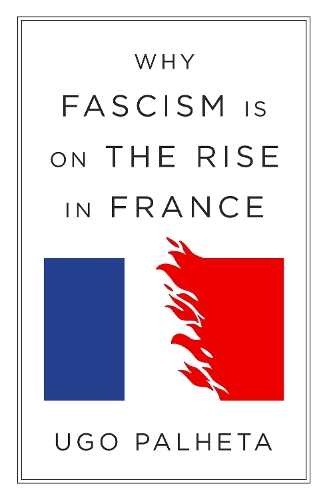 Бумажная книга «Why Fascism Is on the Rise in France: From Macron to Le Pen», автор Уго Палхета - фото №1