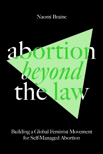 Бумажная книга «Abortion Beyond the Law: Building a Global Feminist Movement for Self-Managed Abortion», автор Наоми Брейн - фото №1