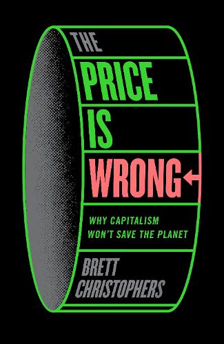 Паперова книга «The Price is Wrong: Why Capitalism Won't Save the Planet», автор Бретт Крістоферс - фото №1