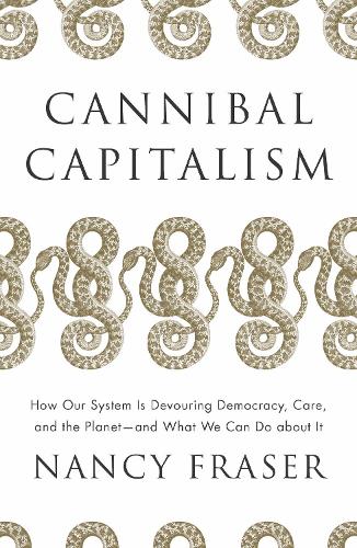 Паперова книга «Cannibal Capitalism: How our System is Devouring Democracy, Care, and the Planet – and What We Can Do About It», автор Ненсі Фрейзер - фото №1