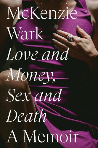 Бумажная книга «Love and Money, Sex and Death: A Memoir», автор МакКензи Уорк - фото №1