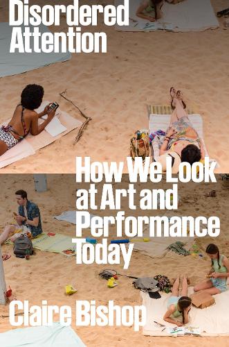 Паперова книга «Disordered Attention: How We Look at Art and Performance Today» - фото №1