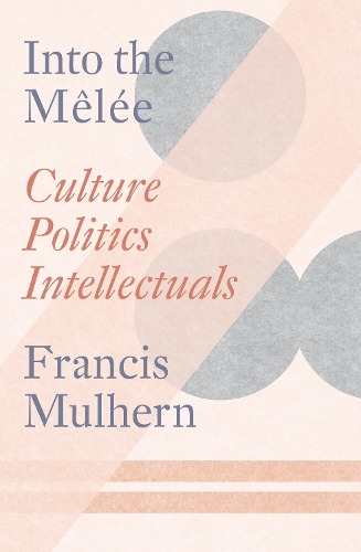Бумажная книга «Into the Melée: Culture/Politics/Intellectuals», автор Френсис Малхерн - фото №1