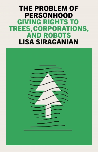 Бумажная книга «The Problem of Personhood: Giving Rights to Trees, Corporations and Robots», автор Лиза Сираганян - фото №1