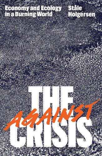 Паперова книга «Against the Crisis: Economy and Ecology in a Burning World», автор Столе Холгерсен - фото №1