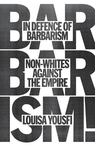 Паперова книга «In Defence of Barbarism: Non-Whites Against the Empire», автор Луїза Юсфі - фото №1