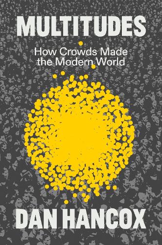 Бумажная книга «Multitudes: How Crowds Made the Modern World», автор Дэн Хэнкокс - фото №1