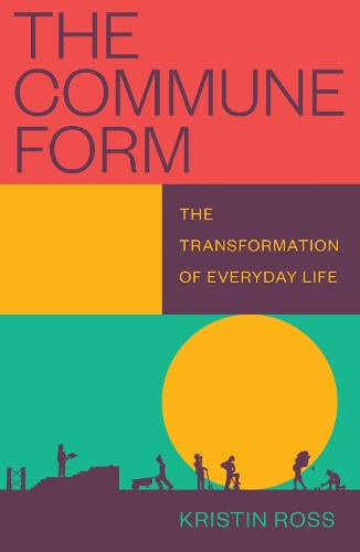 Бумажная книга «The Commune Form: The Transformation of Everyday Life», автор Кристин Росс - фото №1