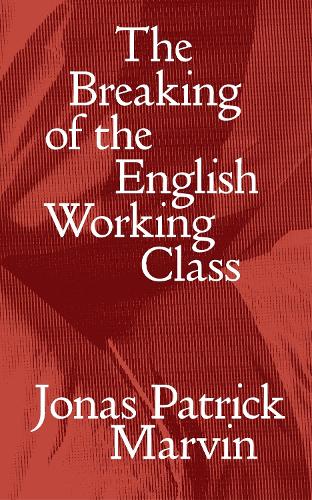 Паперова книга «The Breaking of the English Working Class», автор Джонас Патрік Марвін - фото №1