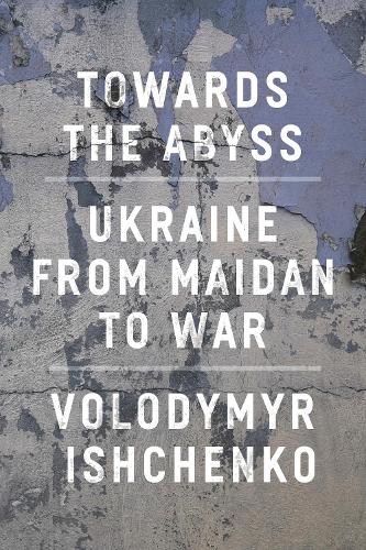 Бумажная книга «Towards the Abyss: Ukraine from Maidan to War» - фото №1